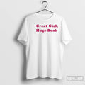 Classic Great Girl Huge Bush Pink Text T-Shirts, Hoodie, Sweatshirt | RetroVerseTees.com