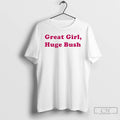 Classic Great Girl Huge Bush T-Shirts, Hoodie, Sweatshirt | RetroVerseTees.com