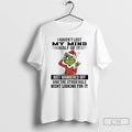 Classic Grinch I Havent Lost My Mind Half Of It Just Wandered Off Christmas 2025