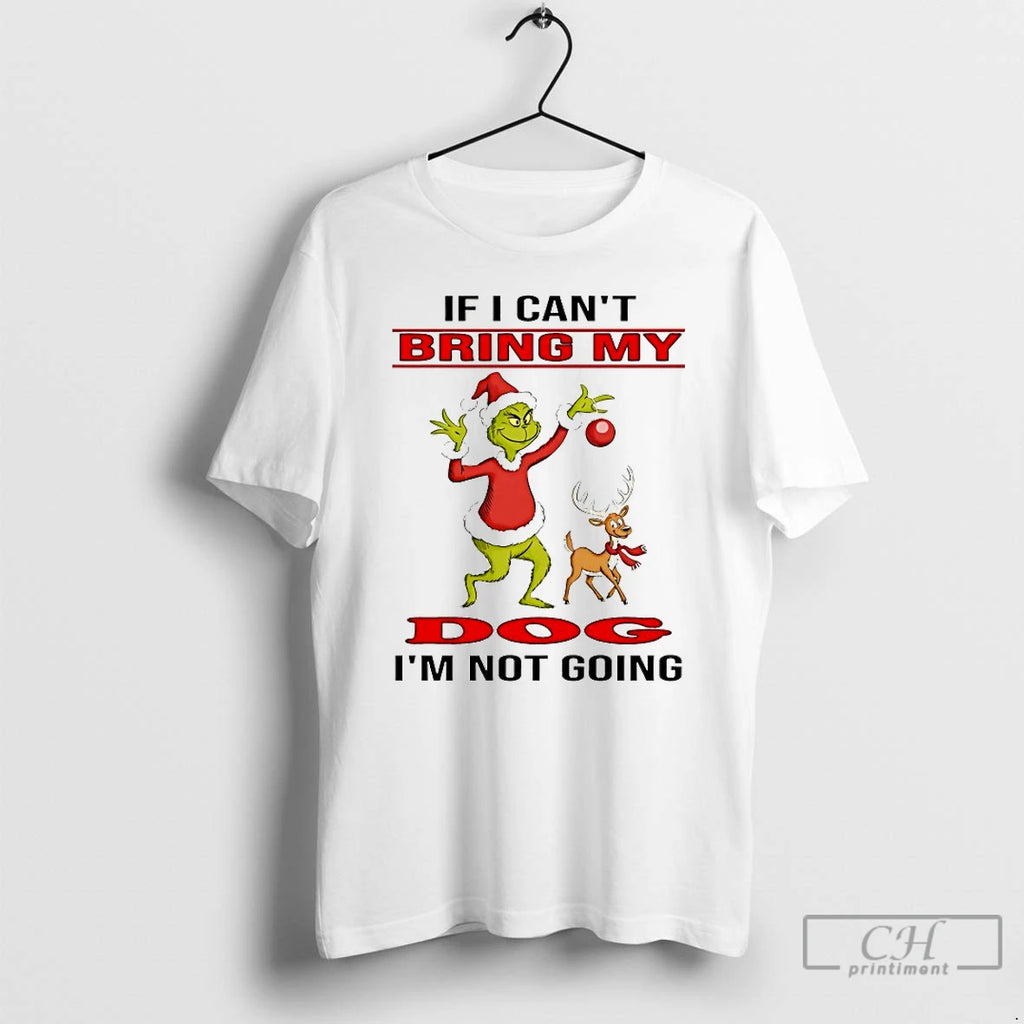 Classic Grinch If I Cant Bring My Im Not Going Christmas 2025 T Shirts Sweater