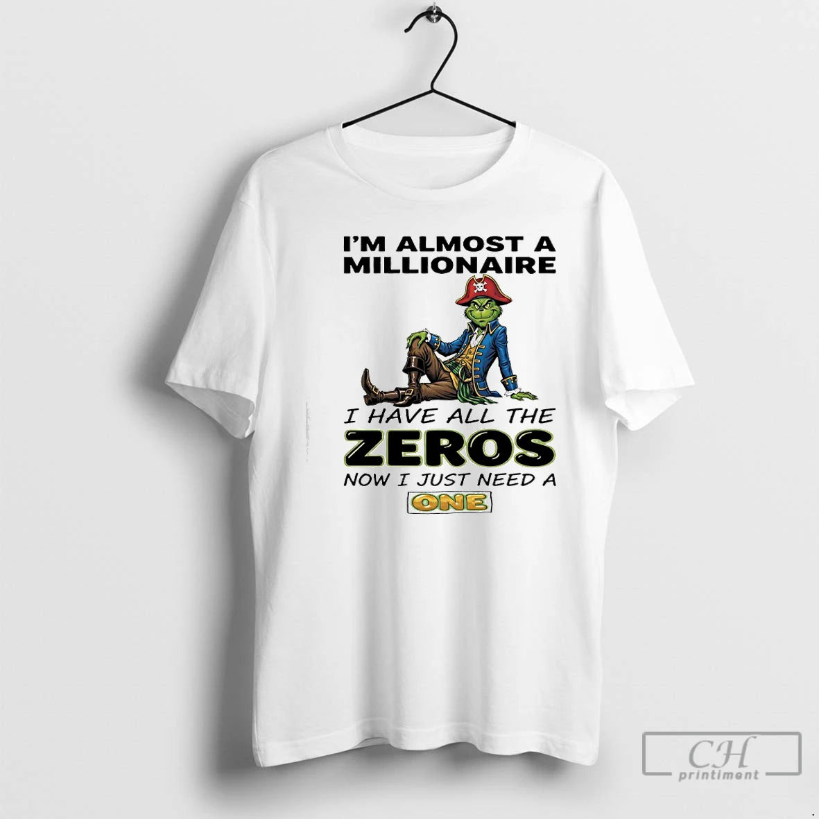 Classic Grinch Pirate Im Almost A Millionaire I Have All The Zeros Now I Just T-Shirts, Hoodie, Sweatshirt