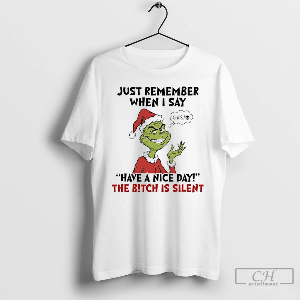 Classic Grinch Santa Just Remember When I Say Have A Nice Day The Bitch Is