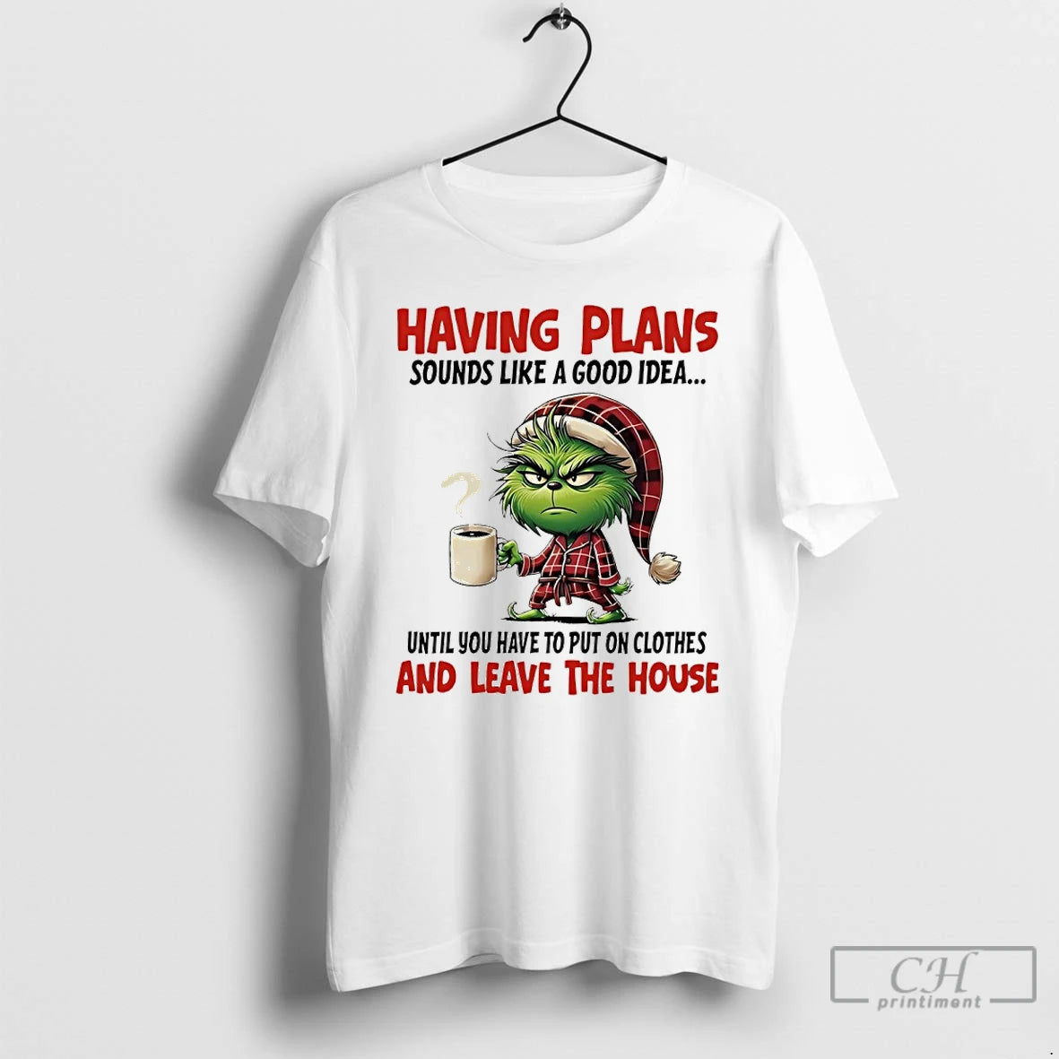 Classic Grinch Having Plans Sounds Like A Good Idea Until You Have To Put On T-Shirts, Hoodie, Sweatshirt