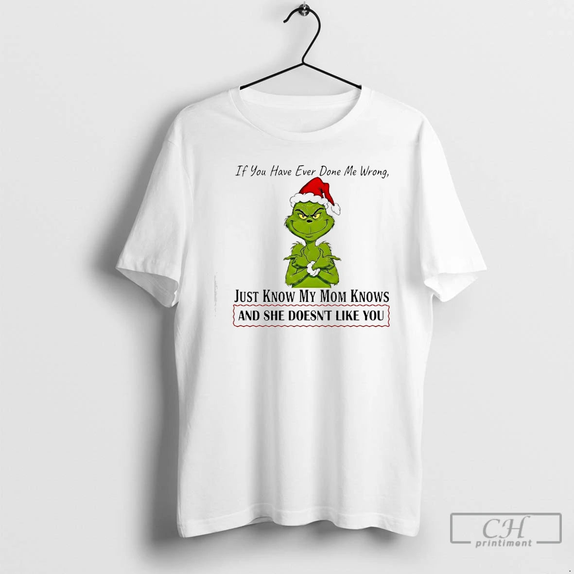 Classic Grinch If You Have Ever Done Me Wrong Just Know My Mom Knows T-Shirts, Hoodie, Sweatshirt | RetroVerseTees.com