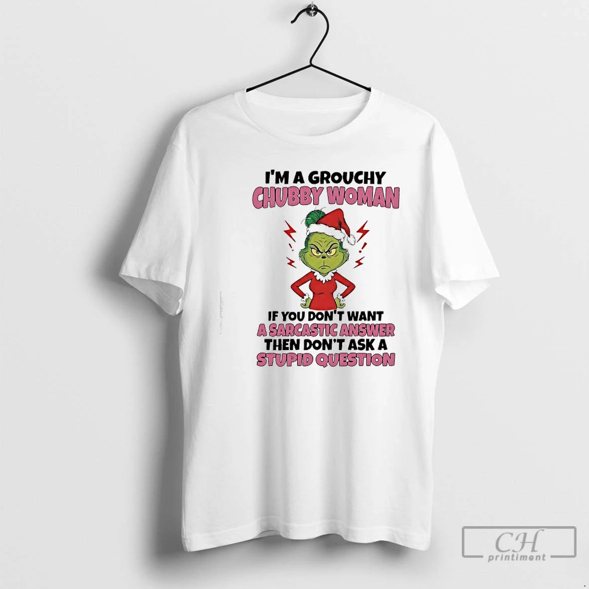 Classic Grinch Im A Grouchy Chubby Woman If You Dont Want A Sarcastic Answer Then T-Shirts, Hoodie, Sweatshirt