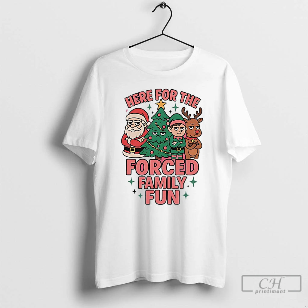 Classic Here For The Forced Family Fun Christmas