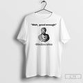Classic Herodotus Meh Good Enough Mediocrates T-Shirts, Hoodie, Sweatshirt | RetroVerseTees.com