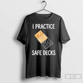 Classic I Practice Safe Decks Trading Card Game Pun Humor T-Shirts, Hoodie, Sweatshirt | RetroVerseTees.com