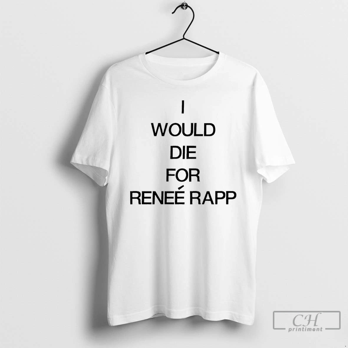 Classic I Would Die For Renee Rapp T Shirts Hoodie Longsleeve