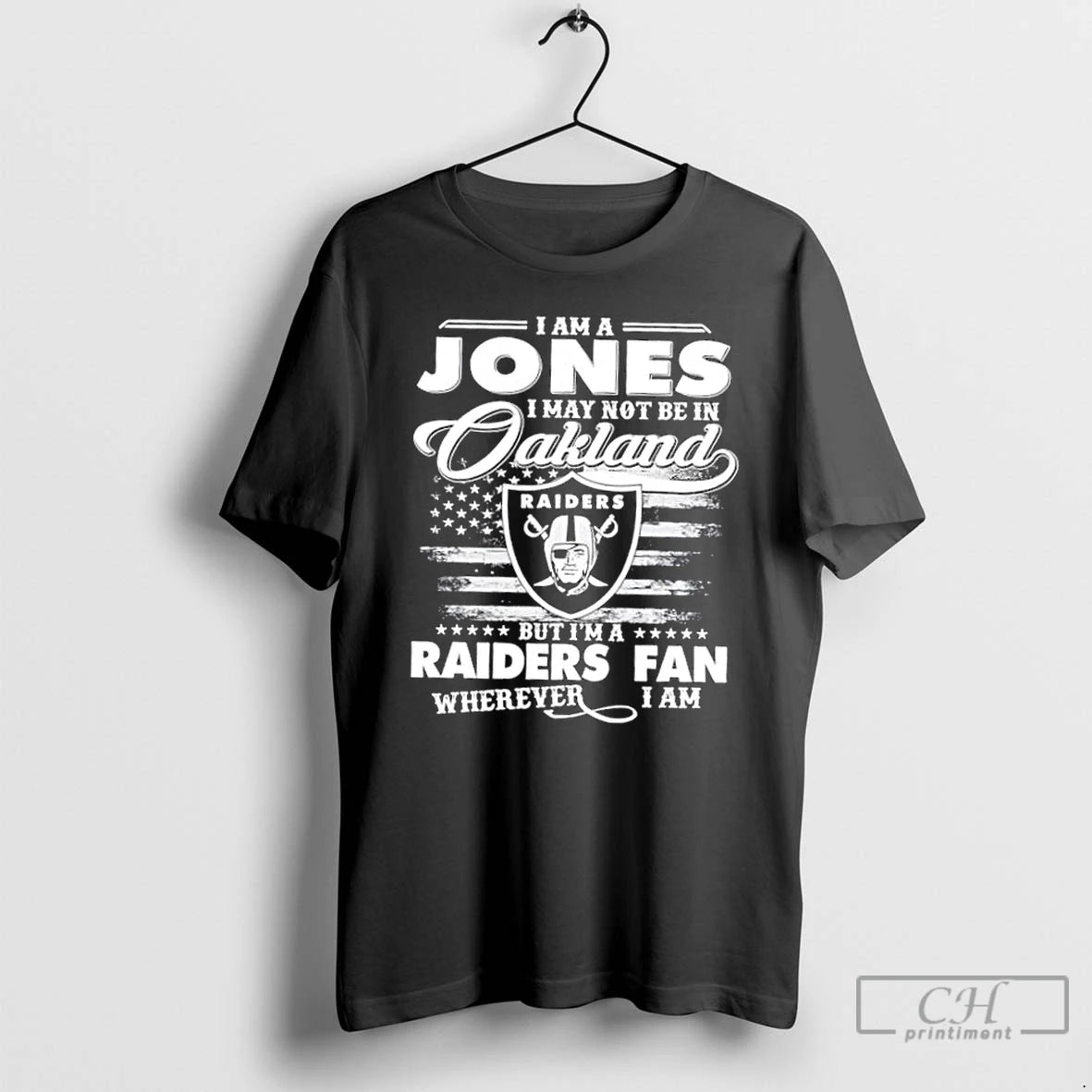 Classic I Am A Jones I May Not Be In Oakland But Im A Raiders
