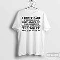 Classic I Dont Care If People Talk Shit About Me I Was Raised To Flush T-Shirts, Hoodie, Sweatshirt | RetroVerseTees.com