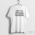 Classic I Dont Flex I Simply Exist And Somehow That Feels Threatening Quote T Shirts Hoodie, Sweatshirt | RetroVerseTees.com