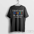 Classic I Dont Need Google My Wife Knows Everything