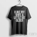 Classic I Like My Wife A Little Bit Older Vintage T-Shirts, Hoodie, Sweatshirt | RetroVerseTees.com