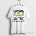 Classic I Suffer From Chs Cant Hear Shit I Will Huh The Crap Out Of T-Shirts, Hoodie, Sweatshirt | RetroVerseTees.com