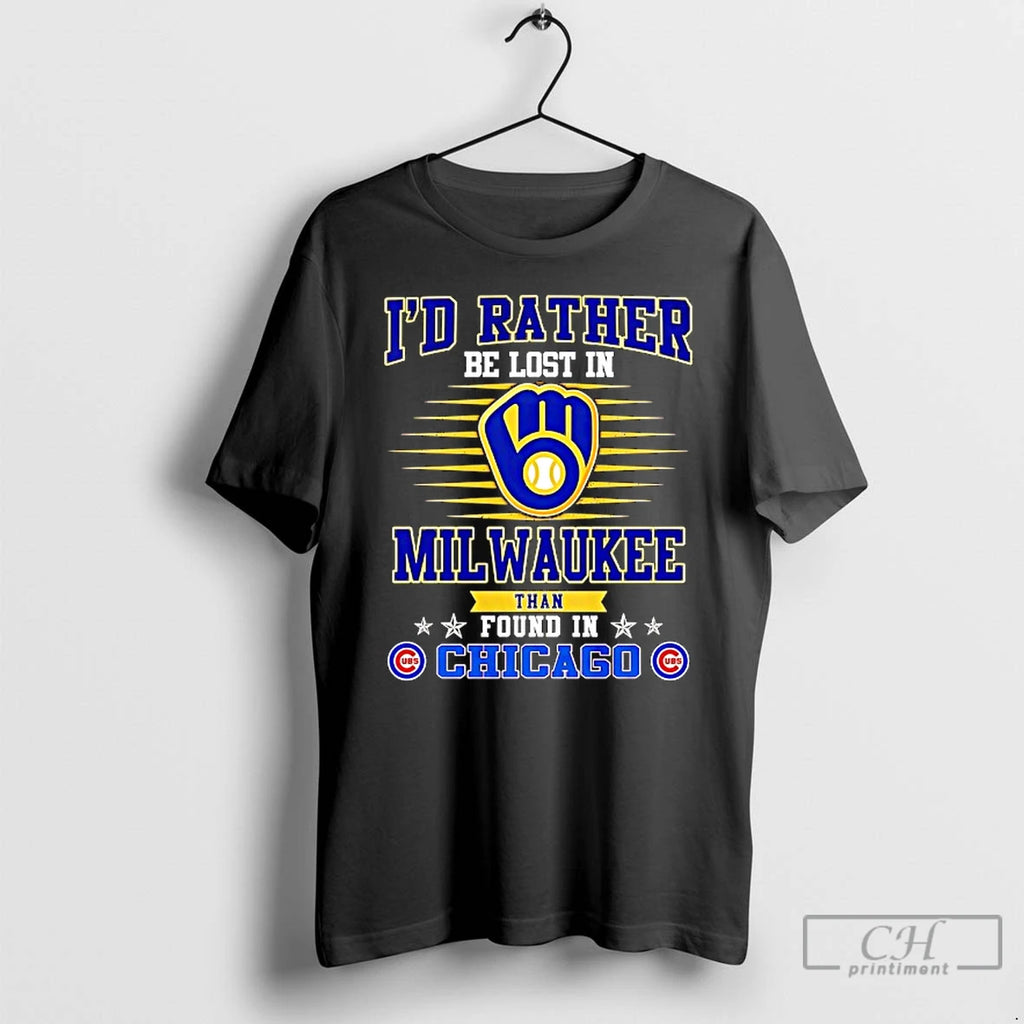 Classic Id Rather Be Lost In Milwaukee Brews Than Found In Chicago Cubs T Shirts