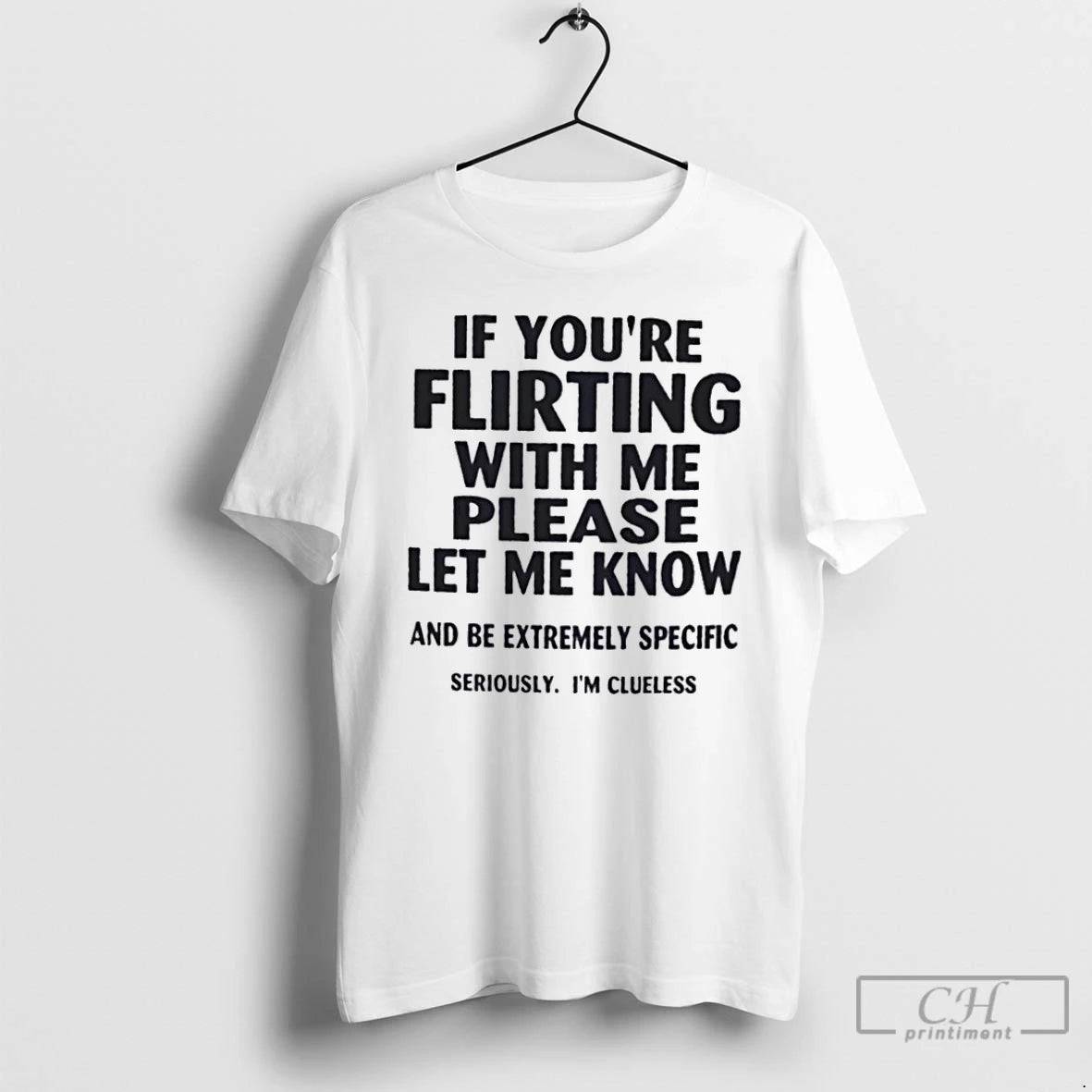 Classic If Youre Flirting With Me Please Let Me Know And Be Extremely Specific