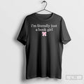 Classic Im Literally Just A Book Girl T Shirts Hoodie Longsleeve