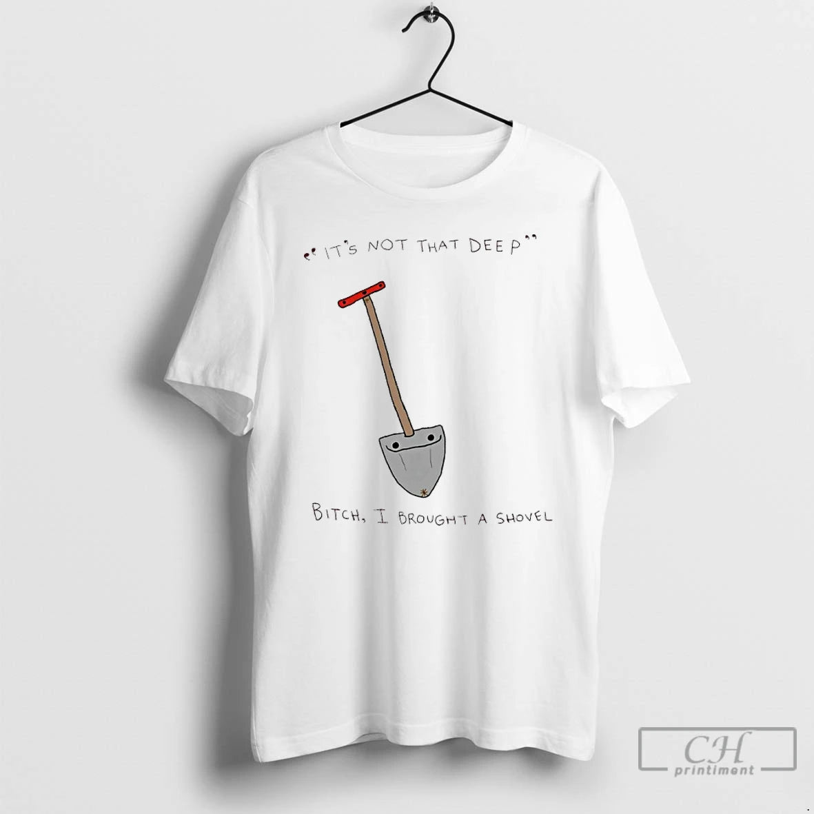 Classic Its Not That Deep Bitch I Brought A Shovel T-Shirts, Hoodie, Sweatshirt | RetroVerseTees.com