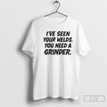 Classic Ive Seen Your Welds You Need A Grinder T-Shirts, Hoodie, Sweatshirt | RetroVerseTees.com