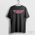 Classic Killabarbiexo Wearing Dont Talk To Me Ill Hurt Your Feelings T-Shirts, Hoodie, Sweatshirt | RetroVerseTees.com