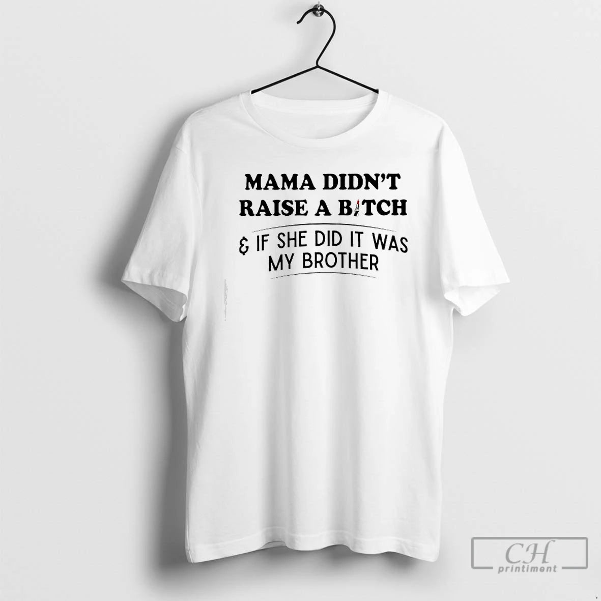 Classic Mama Didnt Raise A Bitch If She Did It Was My Brother Lipstick T-Shirts, Hoodie, Sweatshirt | RetroVerseTees.com