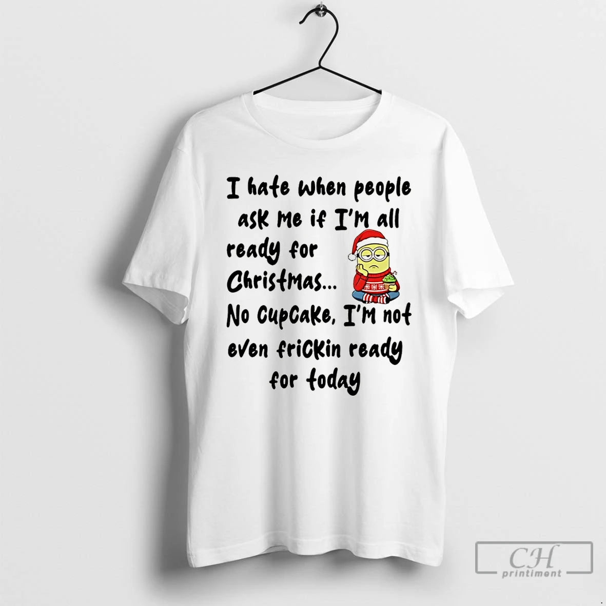 Classic Minion I Hate When People Ask Me If Im All Ready For Christmas Christmas T-Shirts, Hoodie, Sweatshirt