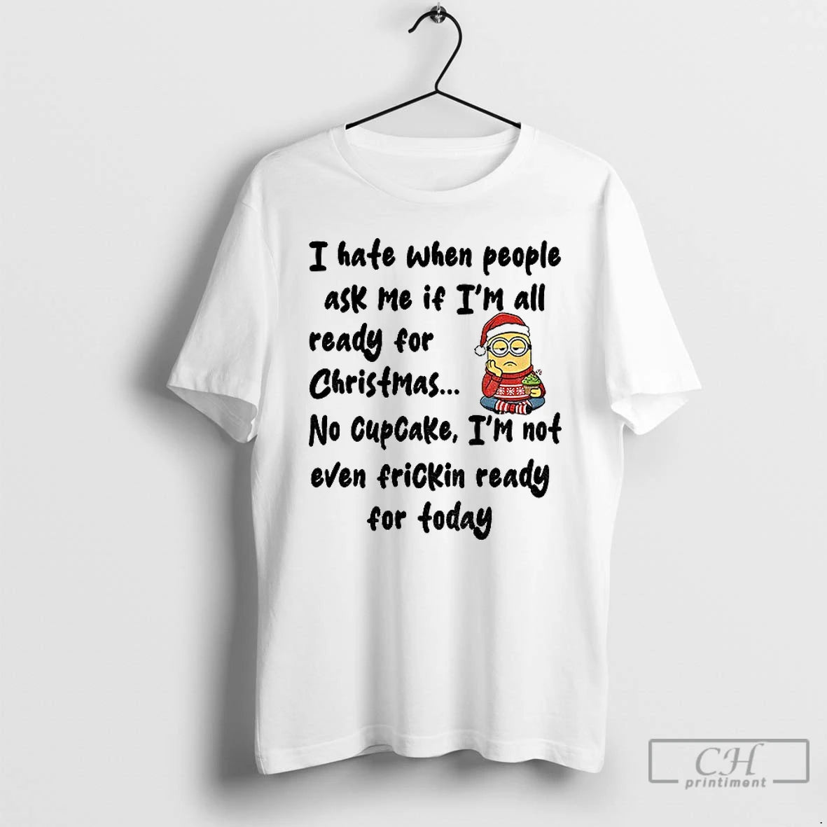 Classic Minion I Hate When People Ask Me If Im All Ready For Christmas No T-Shirts, Hoodie, Sweatshirt | RetroVerseTees.com