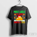 Classic Most Likely To Leave Santa A Taco Mexican Food Christmas T-Shirts, Hoodie, Sweatshirt | RetroVerseTees.com
