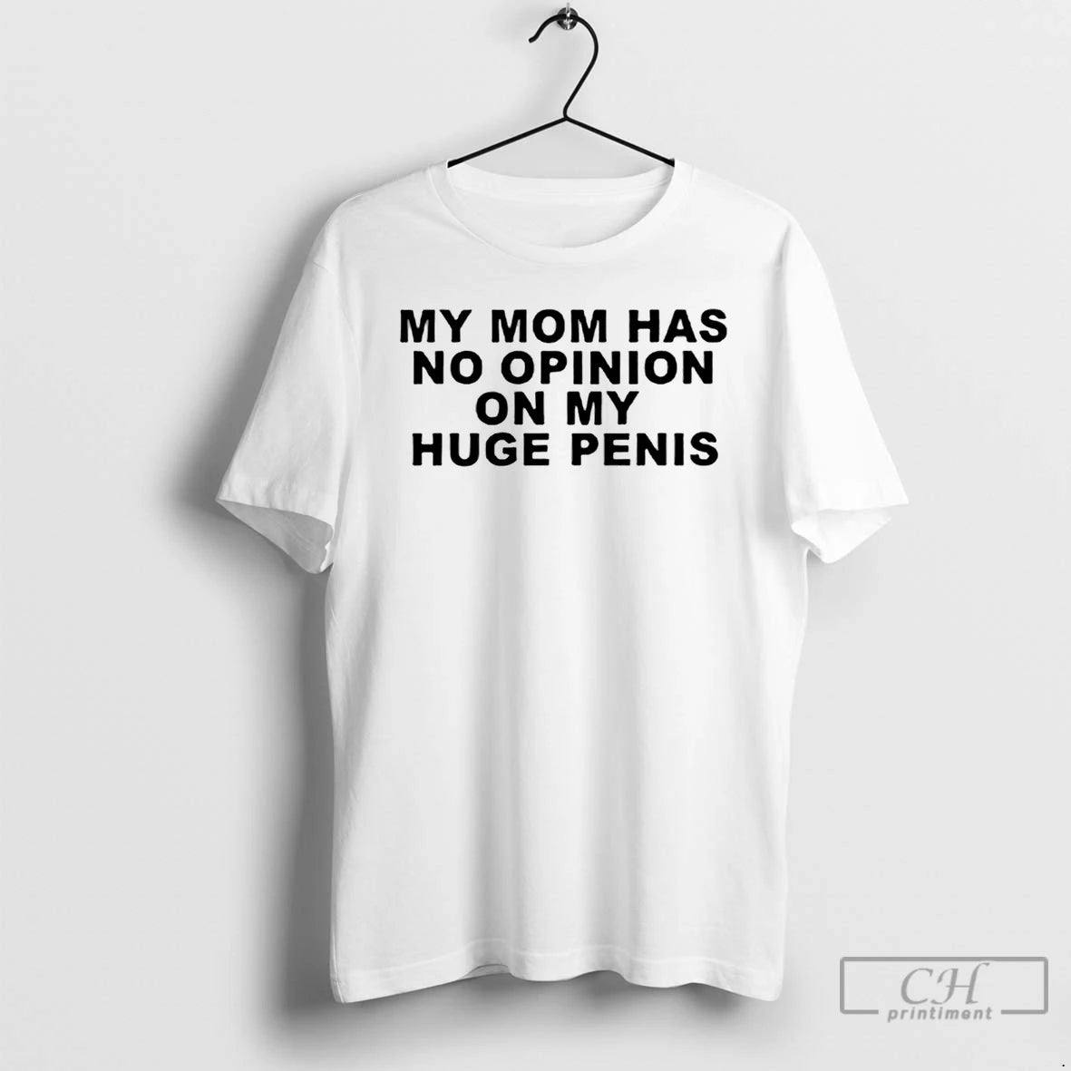 Classic My Mom Has No Opinion On My Huge Penis T-Shirts, Hoodie, Sweatshirt | RetroVerseTees.com