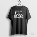 Classic Never Go Full Macro Underline T-Shirts, Hoodie, Sweatshirt | RetroVerseTees.com
