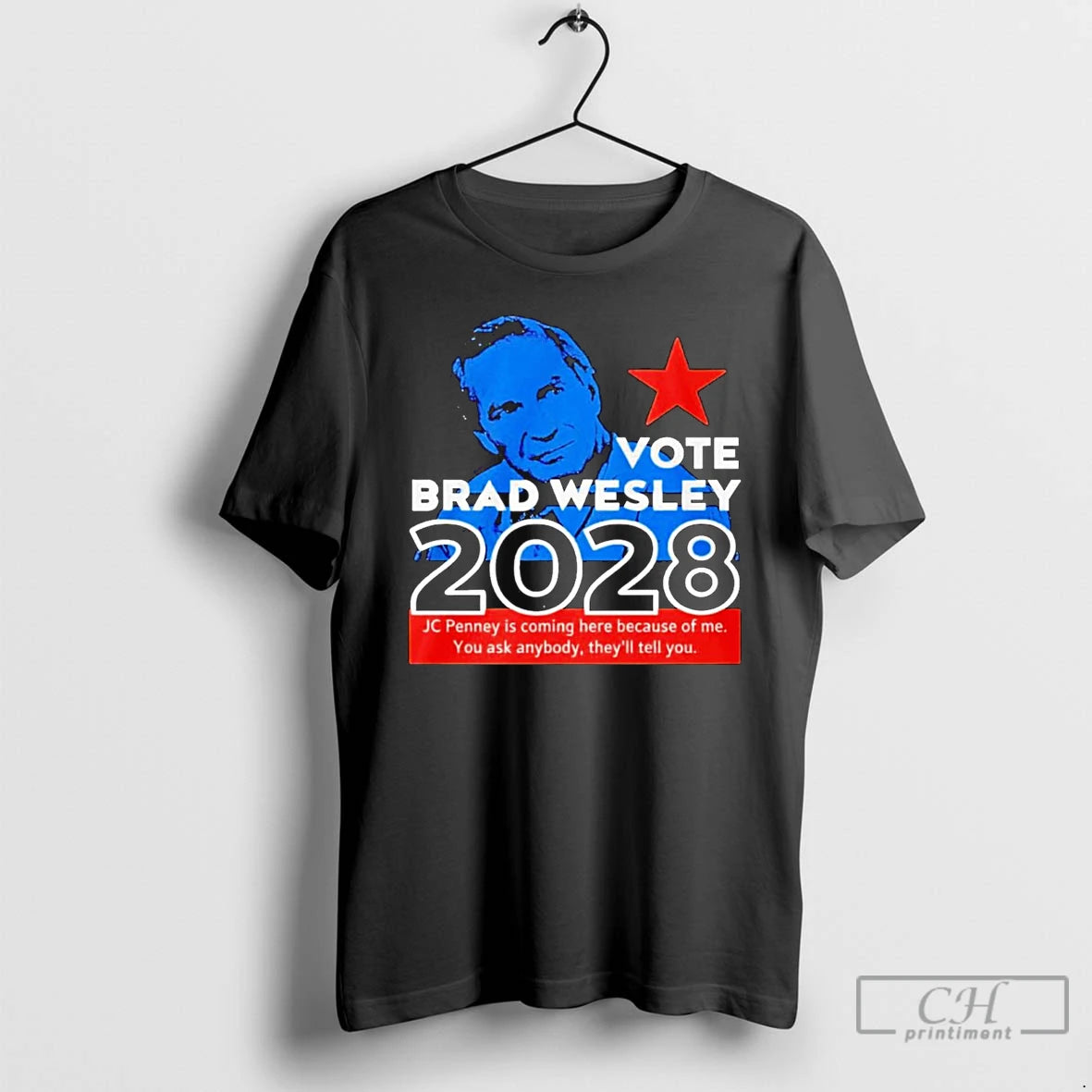 Classic Nice Vote Brad Wesley 2028 Jc Penney Is Coming Here Because Of Me You T-Shirts, Hoodie, Sweatshirt