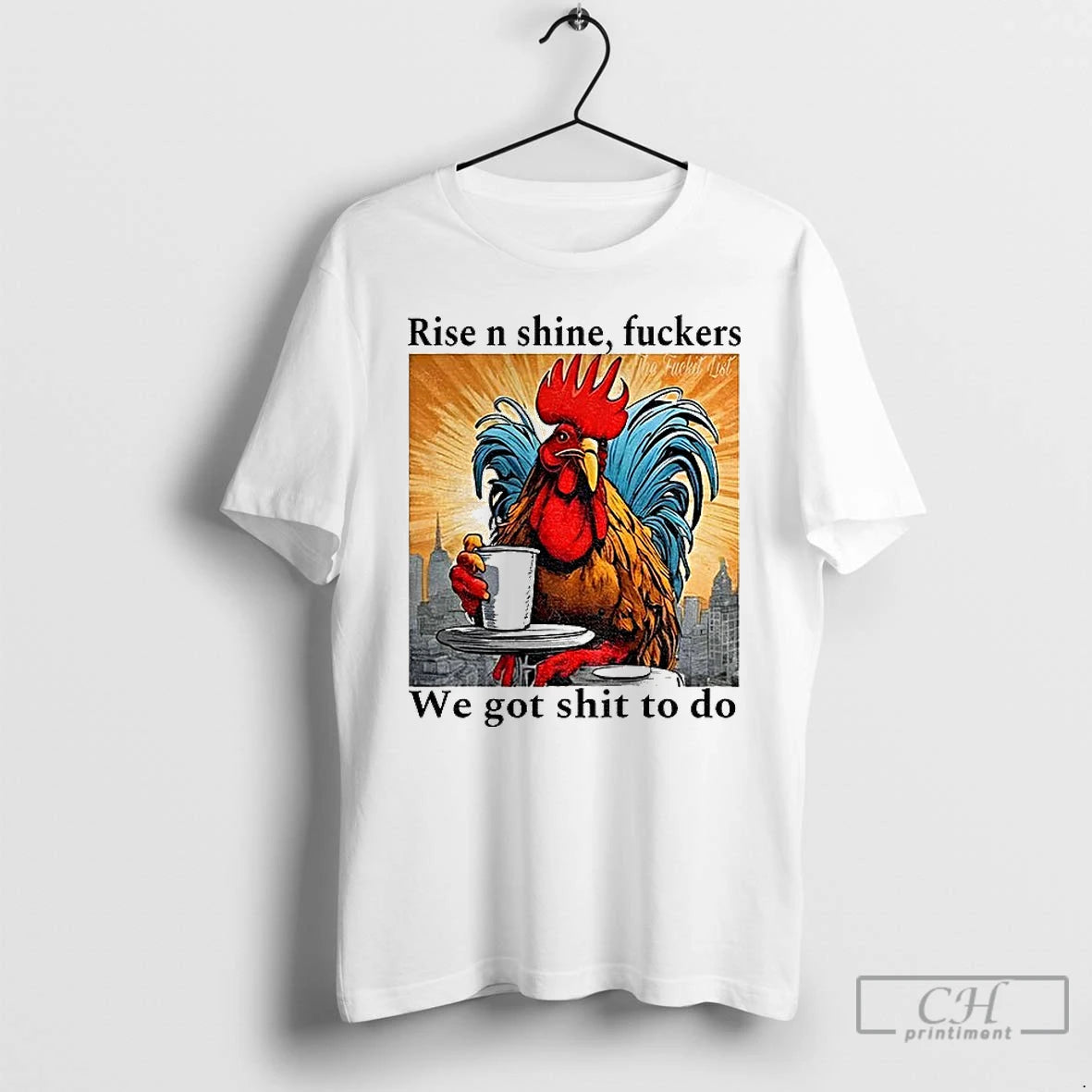 Classic Rooster Rise N Shine Fuckers We Got Shit To Do T-Shirts, Hoodie, Sweatshirt | RetroVerseTees.com