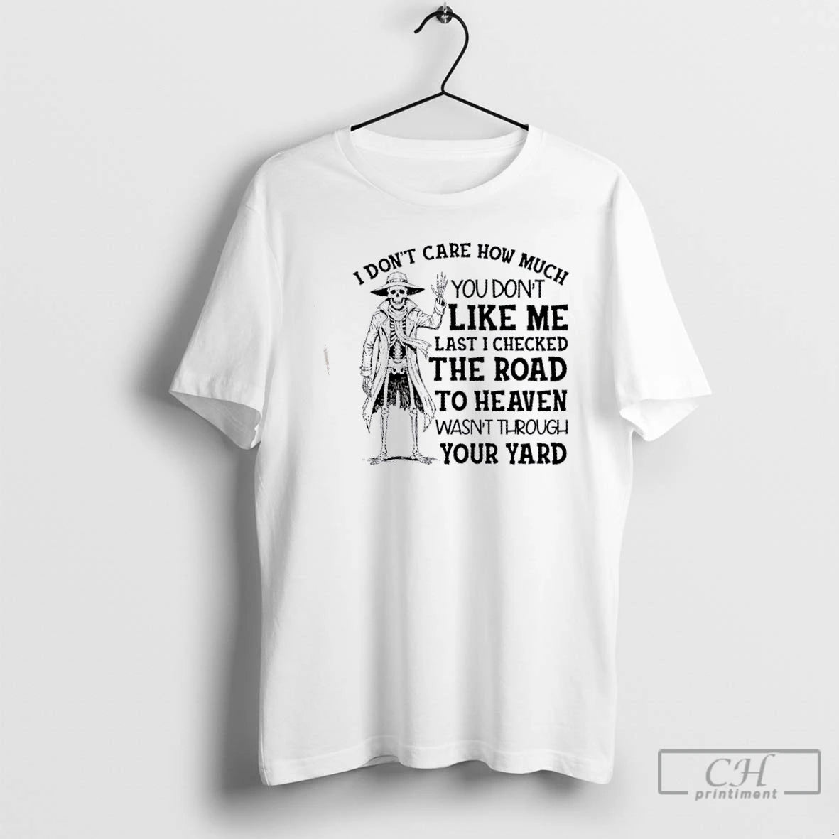 Classic Skeleton I Dont Care How Much You Dont Like Me Last I Checked The T-Shirts, Hoodie, Sweatshirt | RetroVerseTees.com