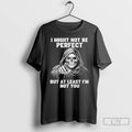 Classic Skeleton I Might Not Be Perfect But At Least Im Not You T Shirts