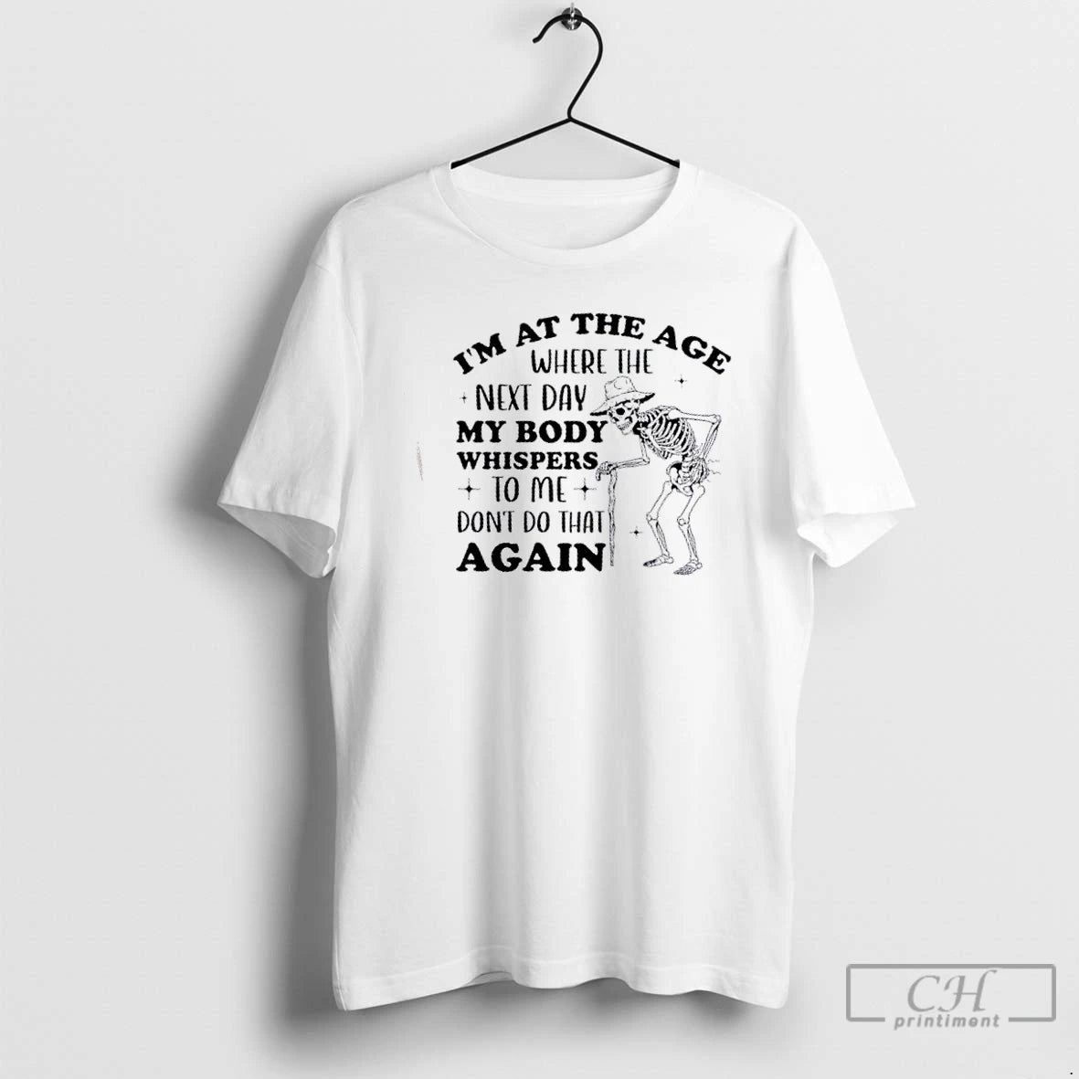 Classic Skeleton Im At The Age Where The Next Day My Body Whispers Dont Do T-Shirts, Hoodie, Sweatshirt | RetroVerseTees.com