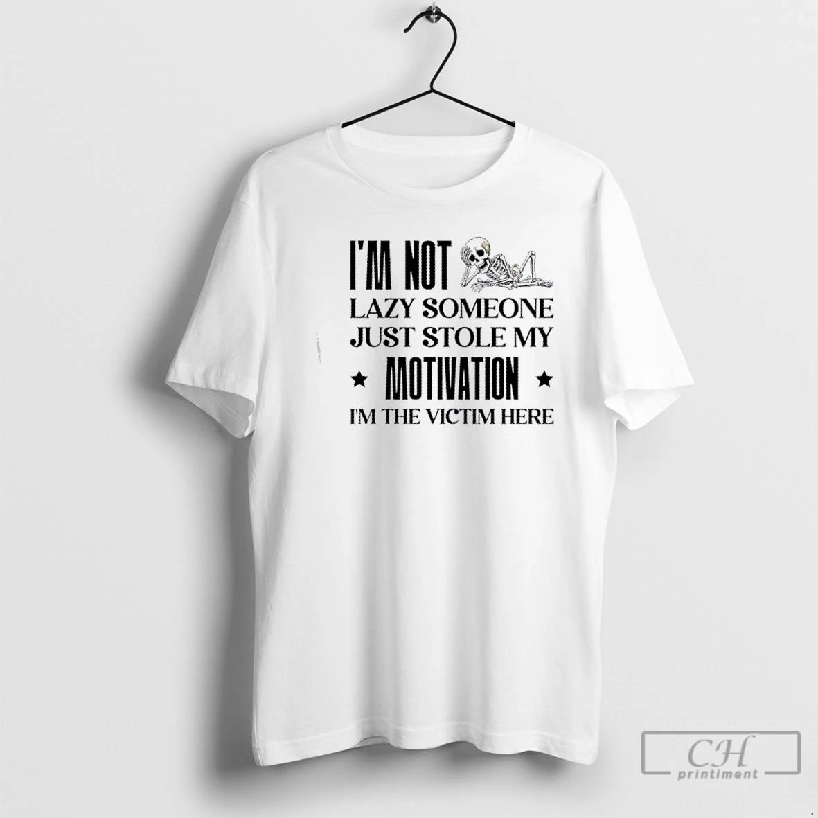 Classic Skeleton Im Not Lazy Someone Just Stole My Motivation Im The Victim Here T-Shirts, Hoodie, Sweatshirt