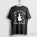 Classic Sorry Im Late I Was Dilly Dallying Goose T-Shirts, Hoodie, Sweatshirt | RetroVerseTees.com