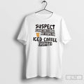 Classic Suspect Claims Shes Broke But Stops For Iced Coffee Everyday T-Shirts, Hoodie, Sweatshirt | RetroVerseTees.com