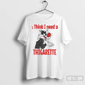 Classic Sylvester I Think I Need A Thigarette T-Shirts, Hoodie, Sweatshirt | RetroVerseTees.com