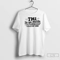 Classic Tmi To Me Means Tell Me Immediately I Love Knowing Stuff I Should Not T-Shirts, Hoodie, Sweatshirt