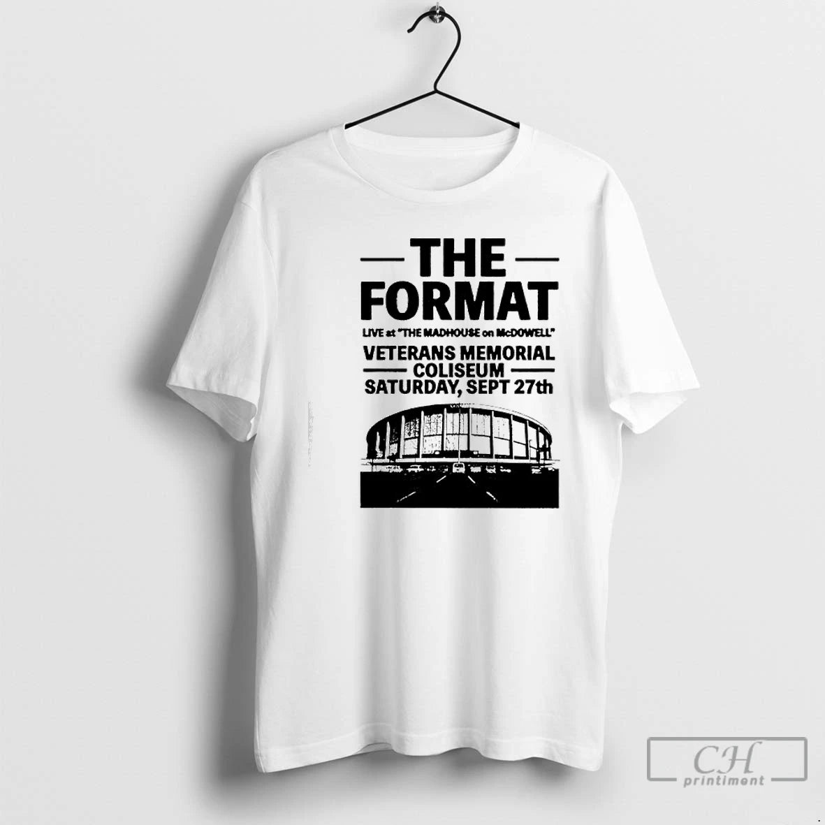 Classic The Format Veterans Memorial Coliseum The Madhouse On Mcdowell Saturday September 27th T Shirts Hoodie, Sweatshirt