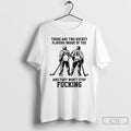 Classic There Are Two Hockey Players Inside Of You And They Wont Stop Fucking T-Shirts, Hoodie, Sweatshirt