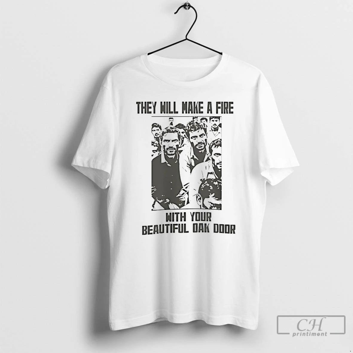 Classic They Will Make A Fire With Your Beautiful Oak Door T-Shirts, Hoodie, Sweatshirt | RetroVerseTees.com