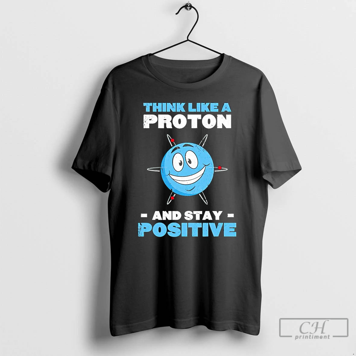 Classic Think Like A Proton And Stay Positive T Shirts Hoodie Longsleeve