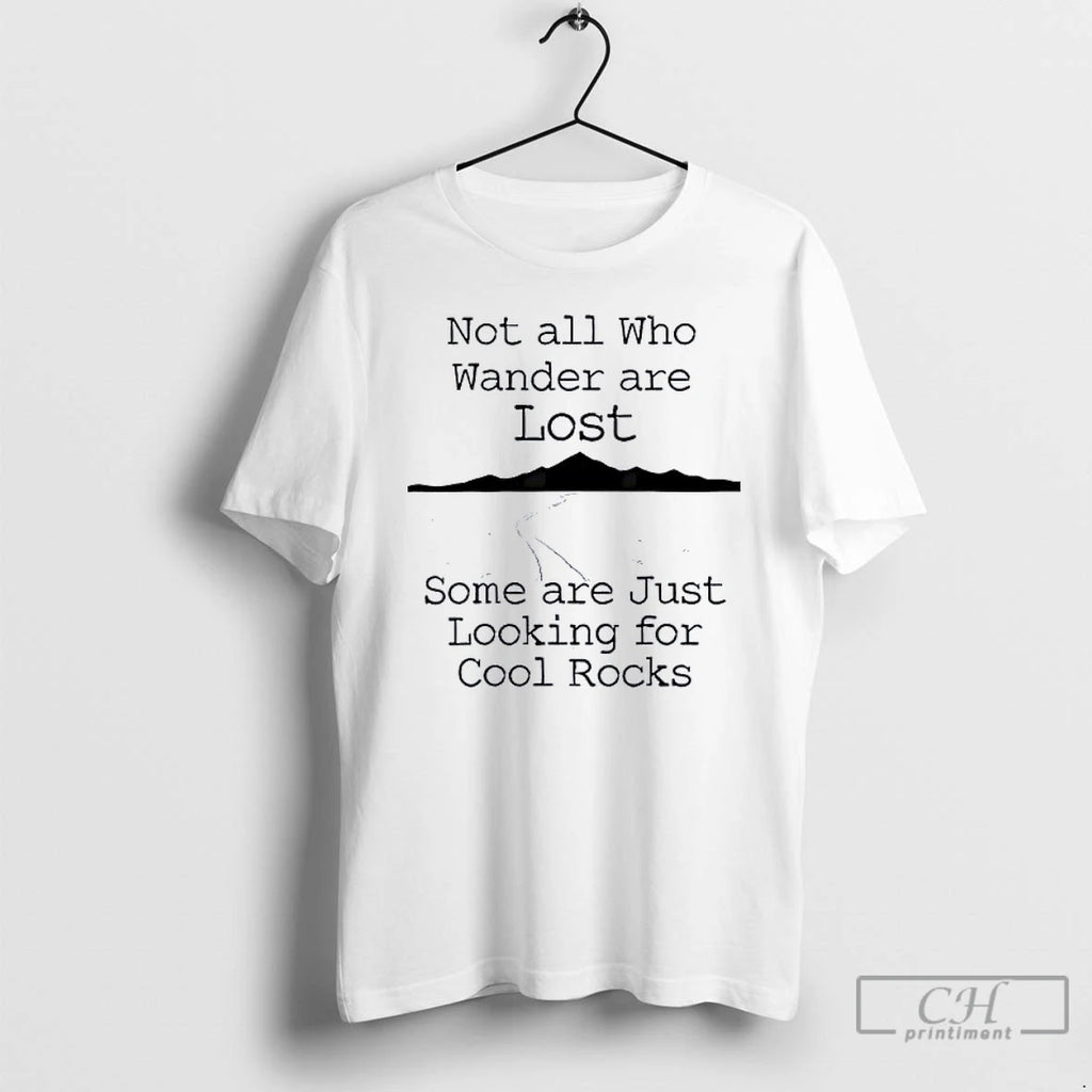 Classic Those That Wander Not Lost Some Are Just Looking For Cool Rocks T Shirts