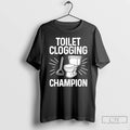Classic Toilet Clogging Champion Funny Graphic Toilet T-Shirts, Hoodie, Sweatshirt | RetroVerseTees.com
