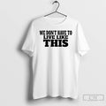 Classic We Dont Have To Live Like This T-Shirts, Hoodie, Sweatshirt | RetroVerseTees.com