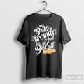 Classic Well Butter My Butt And My Call Me A Biscuit T-Shirts, Hoodie, Sweatshirt | RetroVerseTees.com