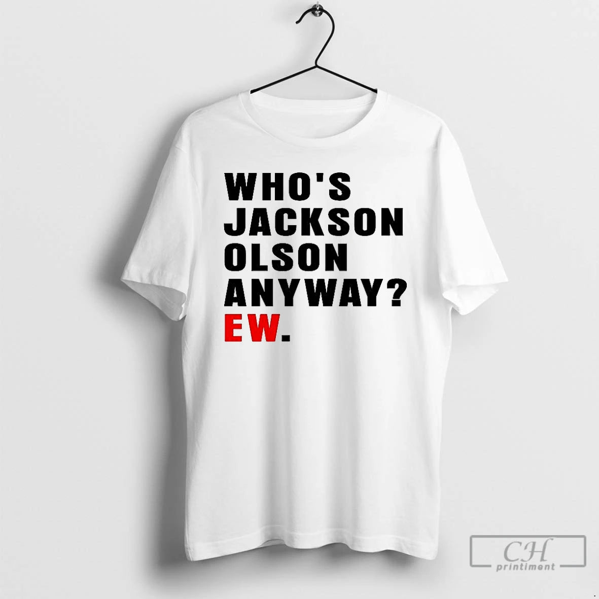 Classic Whos Jackson Olson Anyway Ew T Shirts Hoodie Longsleeve